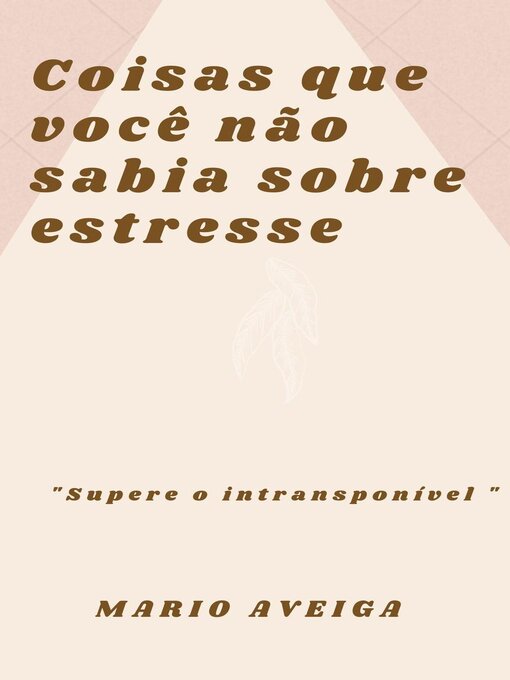 Title details for Coisas que você não sabia sobre estresse & "Supere o intransponível" by Mario Aveiga - Available